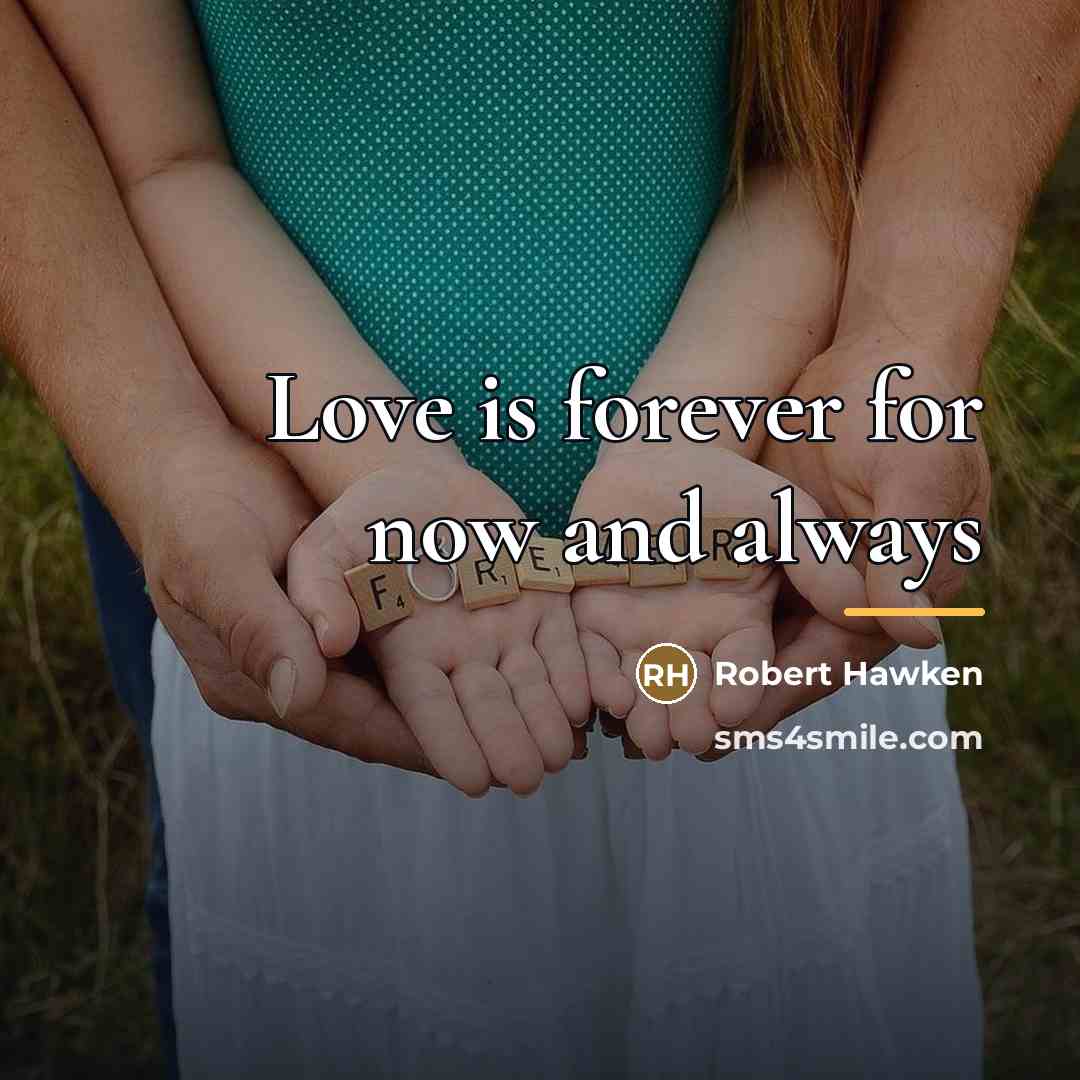 “Love is forever for now and always…” quote by Robert Hawken