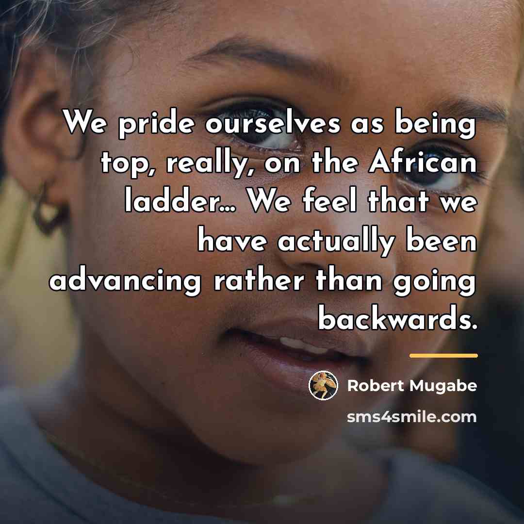 “We pride ourselves as being top, really, on the African…” quote by Robert Mugabe
