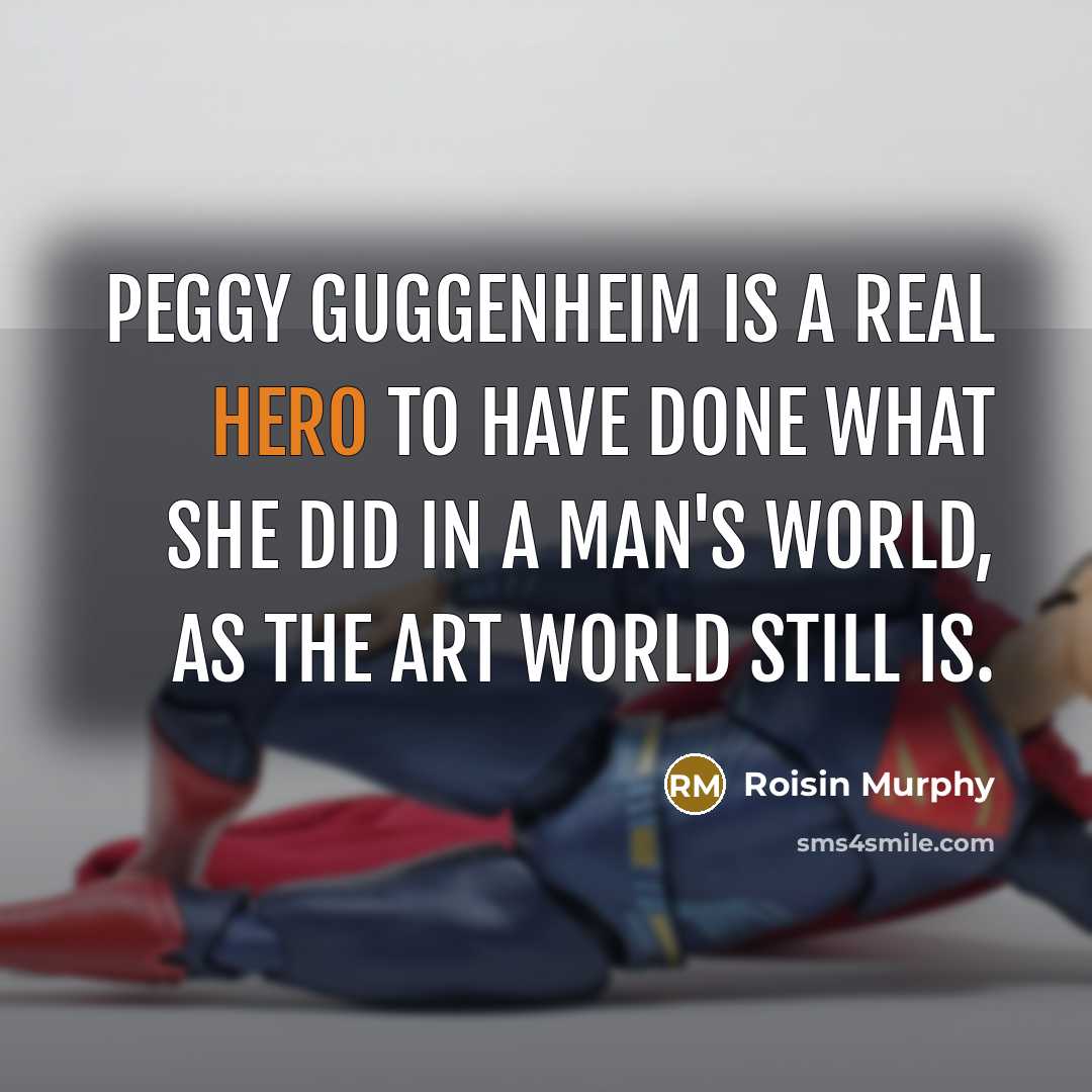 “Peggy Guggenheim is a real hero to have done what…” quote by Roisin Murphy