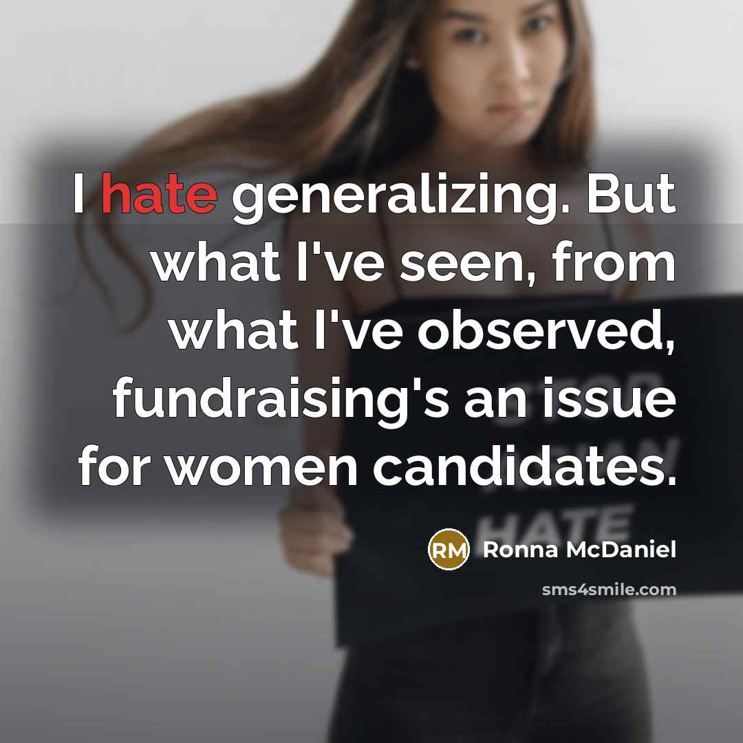 “I hate generalizing. But what I've seen, from what I've…” quote by Ronna McDaniel