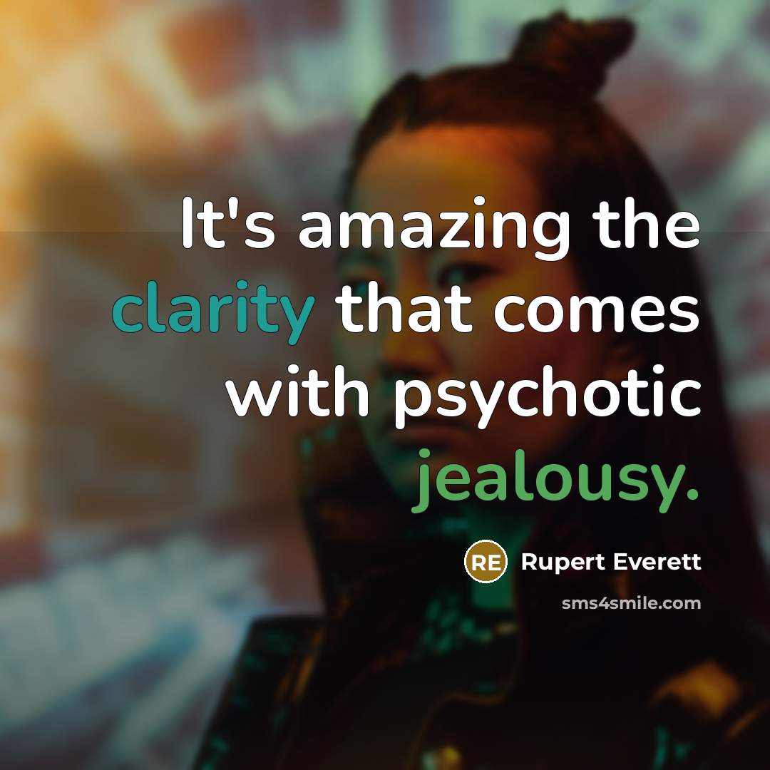 “It's amazing the clarity that comes with psychotic jealousy.…” quote by Rupert Everett