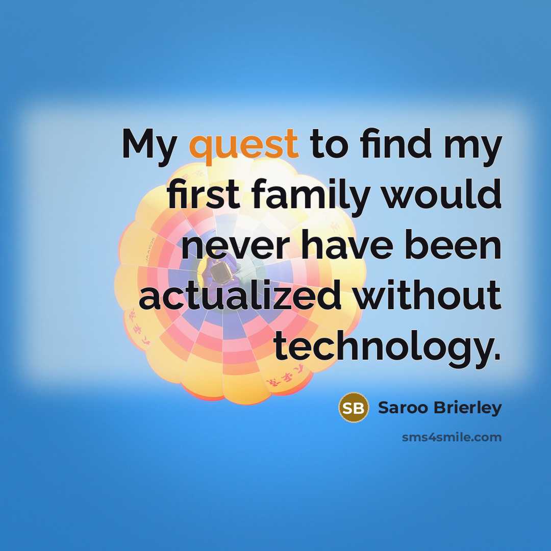 “My quest to find my first family would never have…” quote by Saroo Brierley