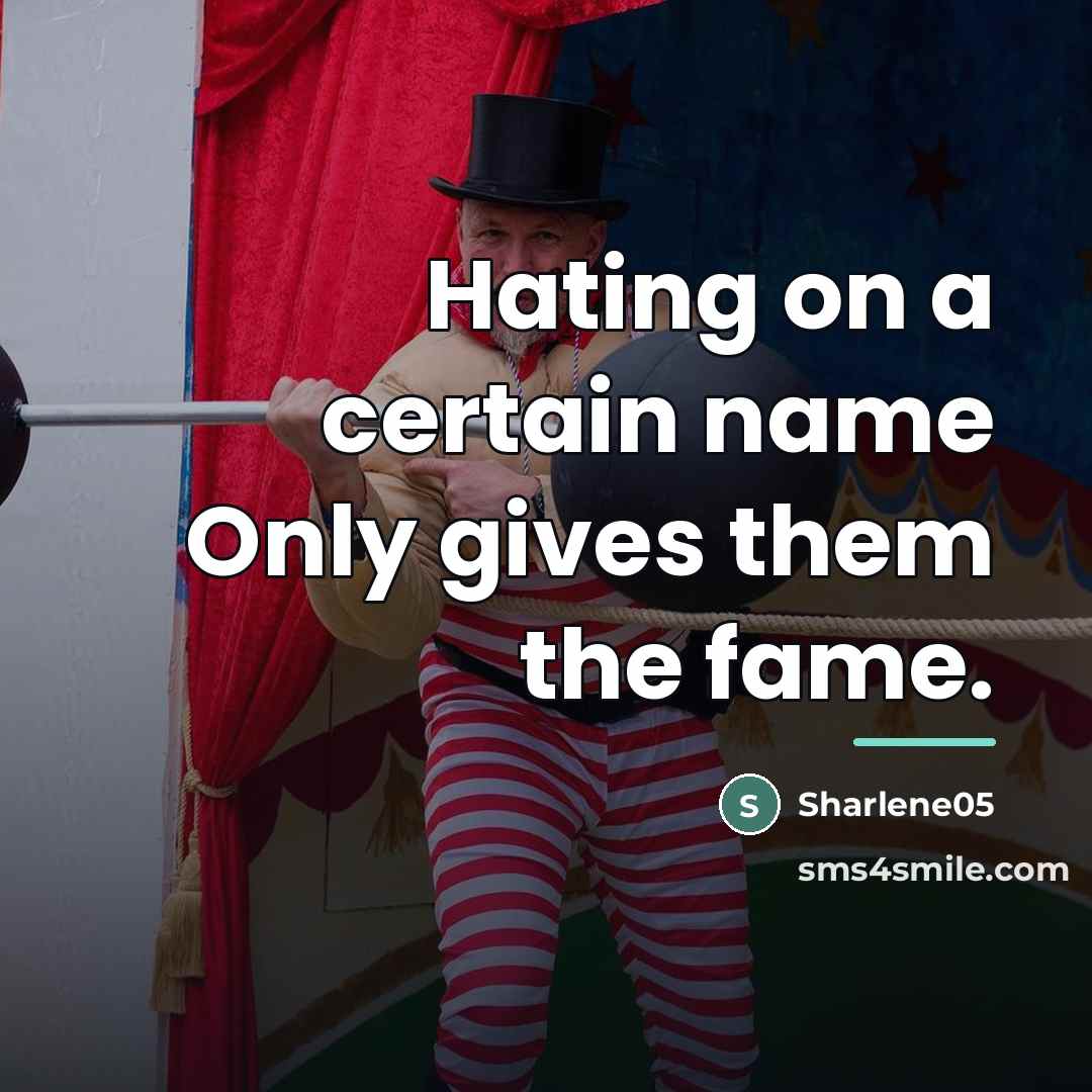 “Hating on a certain name Only gives them the fame.…” quote by Sharlene05