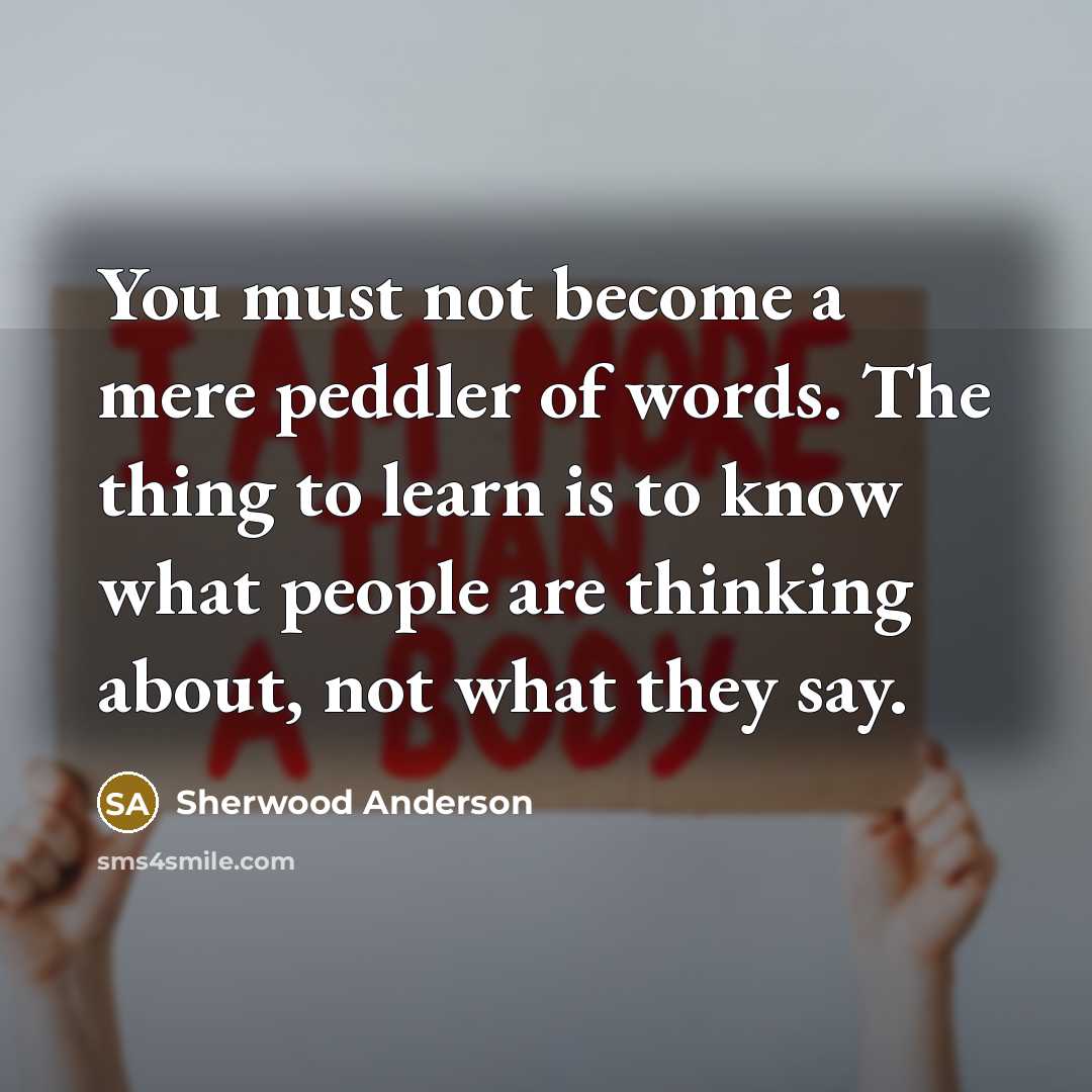 “You must not become a mere peddler of words. The…” quote by Sherwood Anderson