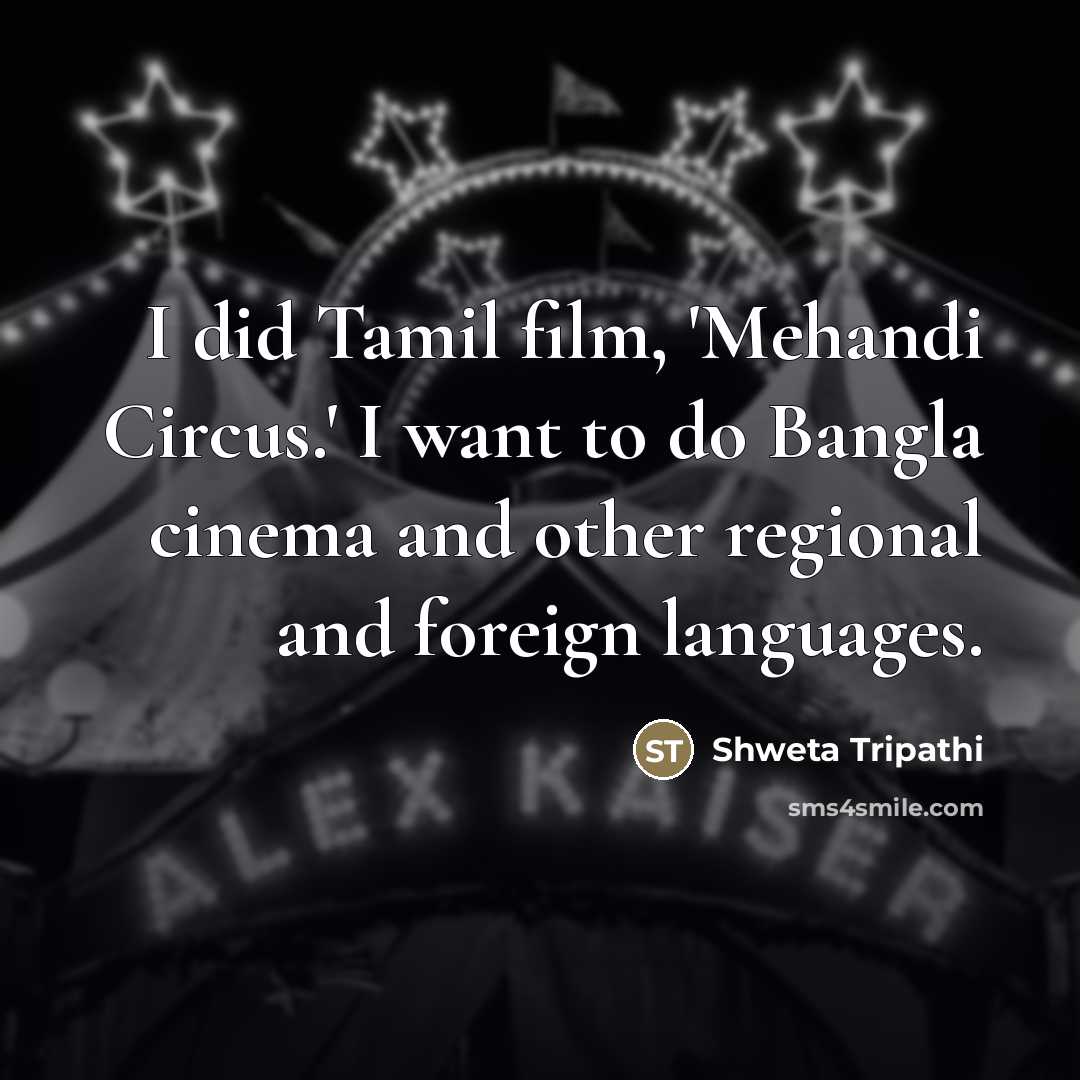 “I did Tamil film, 'Mehandi Circus.' I want to do…” quote by Shweta Tripathi