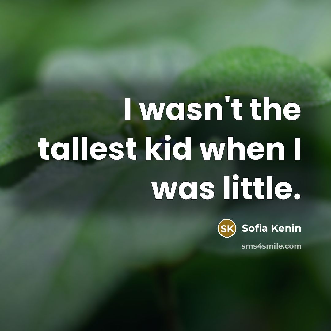 “I wasn't the tallest kid when I was little.…” quote by Sofia Kenin