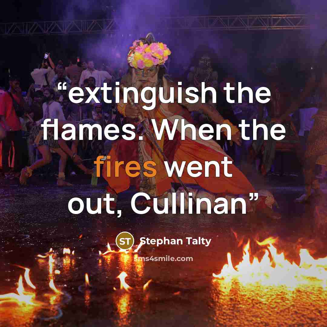 “extinguish the flames. When the fires went out, Cullinan” quote by Stephan Talty