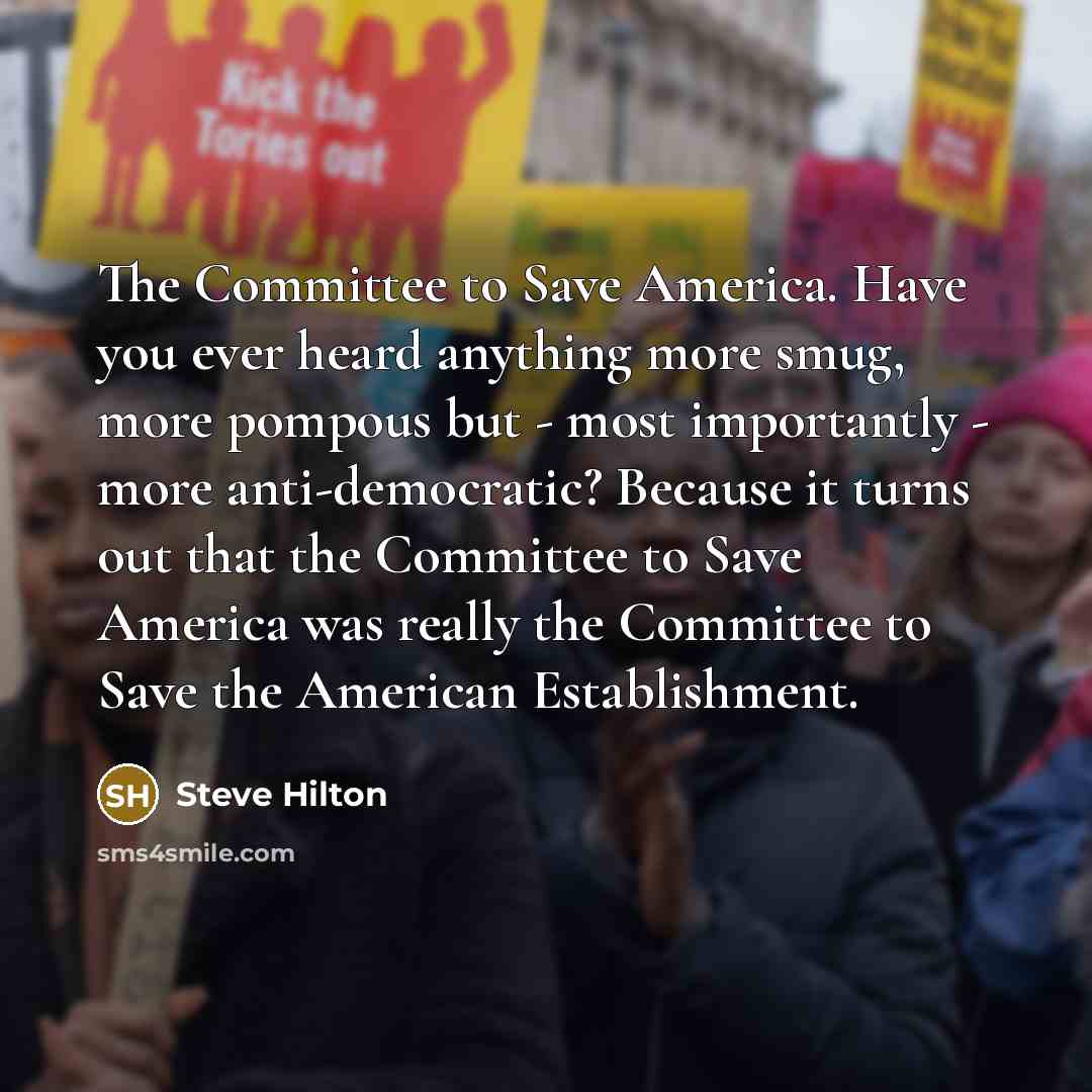 “The Committee to Save America. Have you ever heard anything…” quote by Steve Hilton