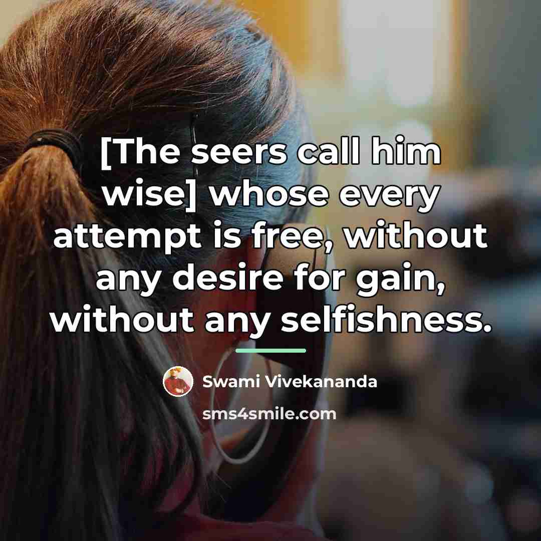 “[The seers call him wise] whose every attempt is free,…” quote by Swami Vivekananda
