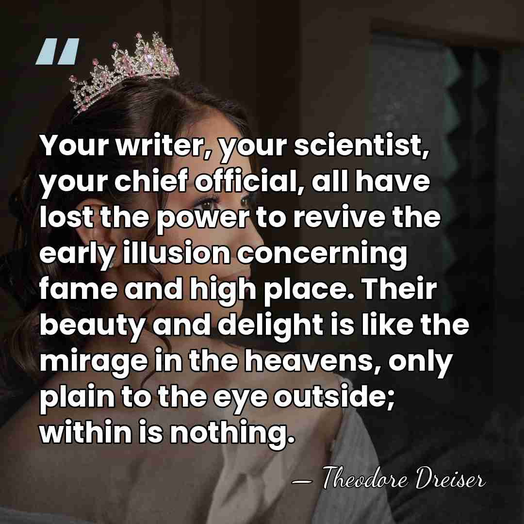 Your writer, your scientist, your chief official, all have lost the power&hellip; - Theodore Dreiser
