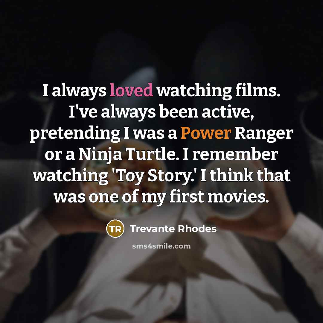 “I always loved watching films. I've always been active, pretending…” quote by Trevante Rhodes