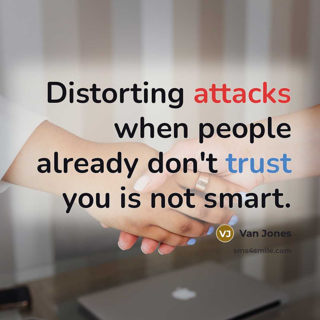 “Distorting attacks when people already don't trust you is not smart.” quote by Van Jones