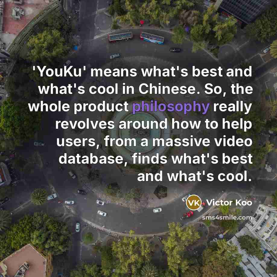“'YouKu' means what's best and what's cool in Chinese. So,…” quote by Victor Koo
