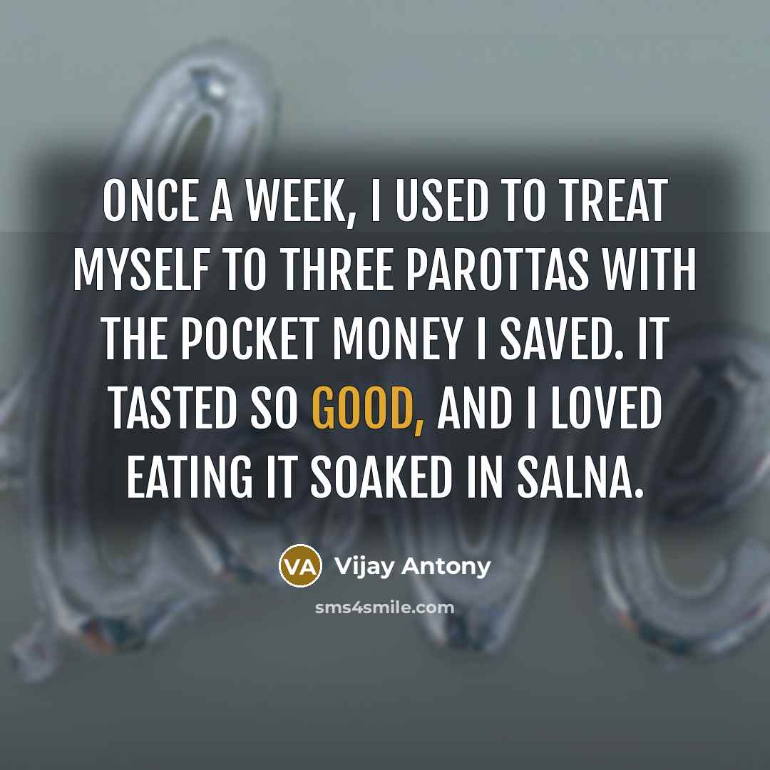 “Once a week, I used to treat myself to three…” quote by Vijay Antony