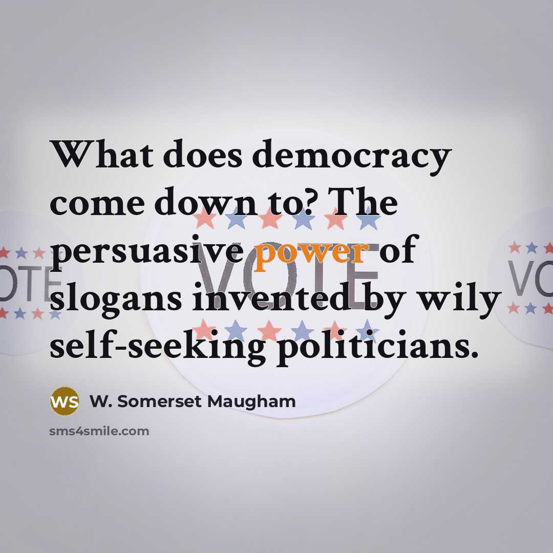 “What does democracy come down to? The persuasive power of…” quote by W. Somerset Maugham