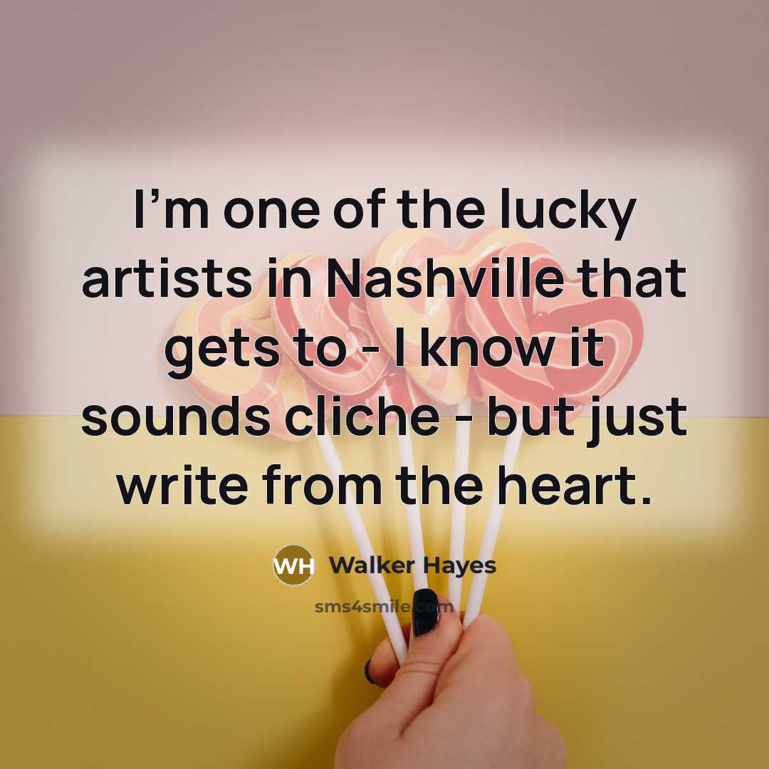 “I'm one of the lucky artists in Nashville that gets…” quote by Walker Hayes