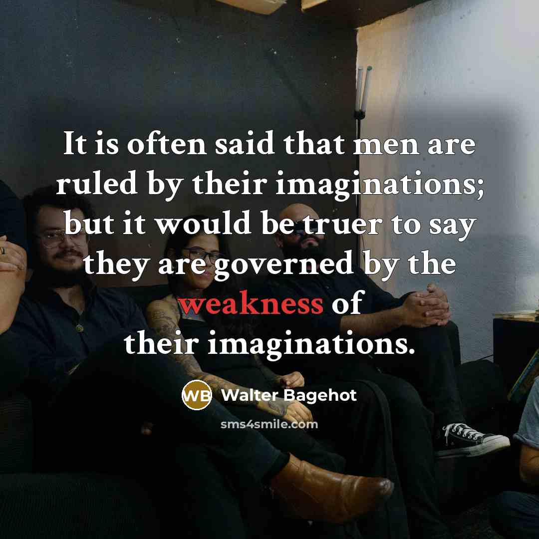 “It is often said that men are ruled by their…” quote by Walter Bagehot