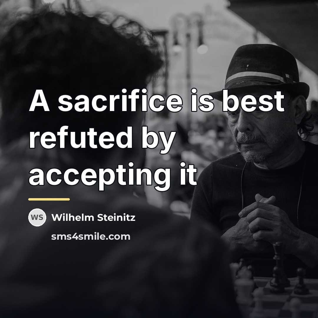 “A sacrifice is best refuted by accepting it…” quote by Wilhelm Steinitz