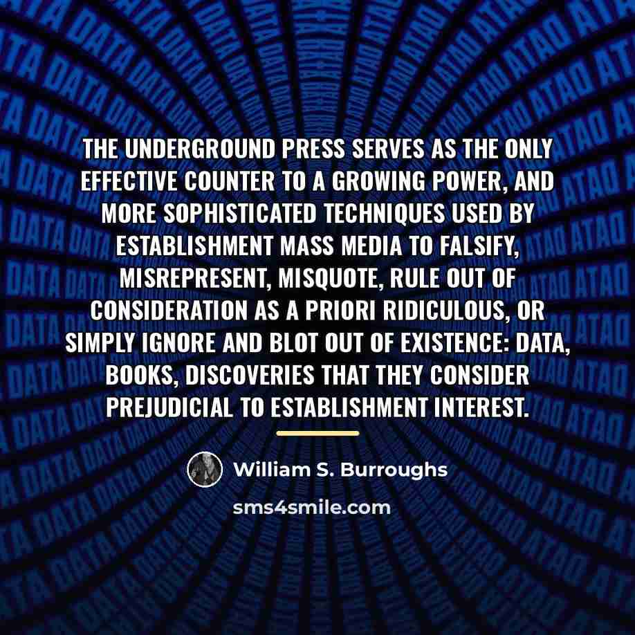 “The underground press serves as the only effective counter to…” quote by William S. Burroughs