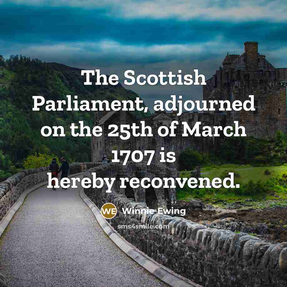 “The Scottish Parliament, adjourned on the 25th of March 1707…” quote by Winnie Ewing
