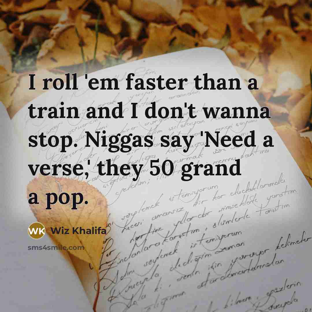 “I roll 'em faster than a train and I don't…” quote by Wiz Khalifa