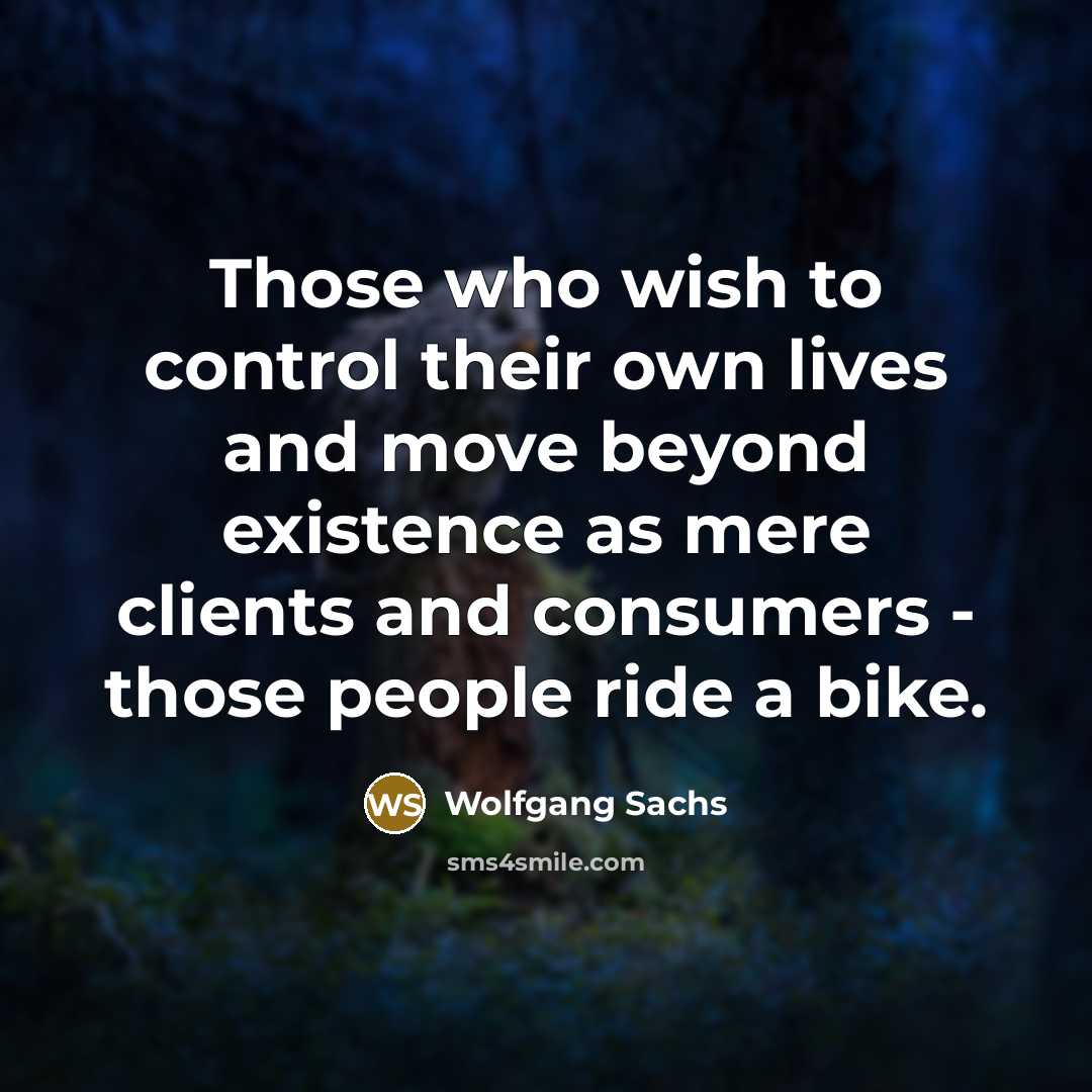 “Those who wish to control their own lives and move…” quote by Wolfgang Sachs