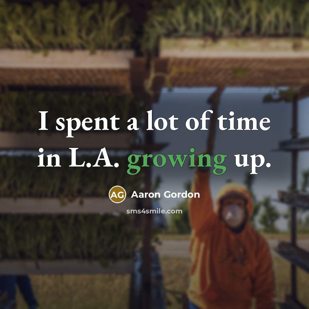 “I spent a lot of time in L.A. growing up.…” quote by Aaron Gordon
