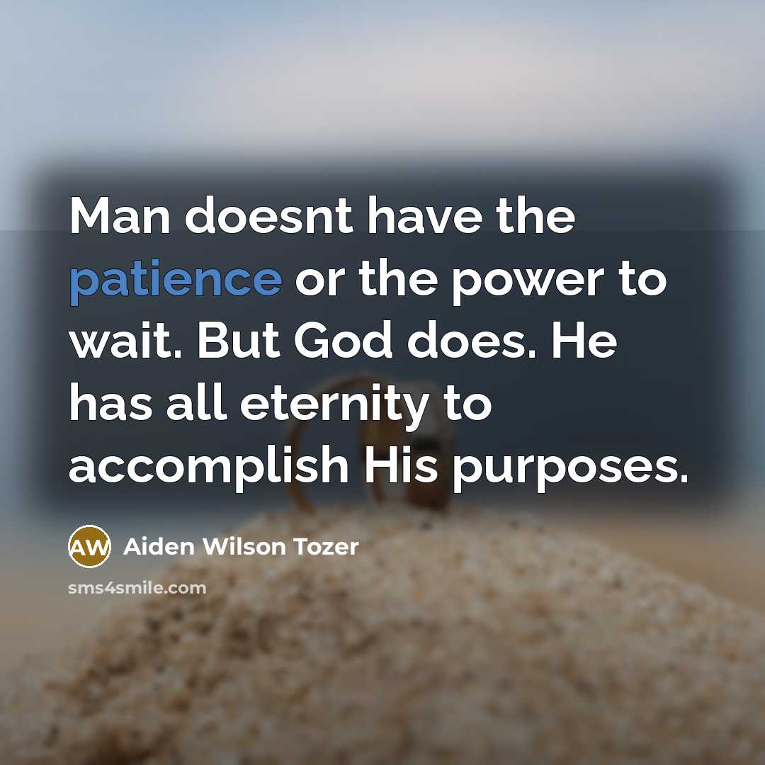 “Man doesnt have the patience or the power to wait.…” quote by Aiden Wilson Tozer