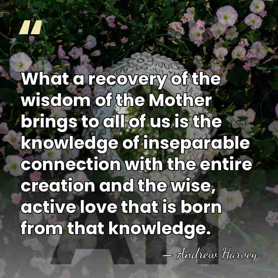 What a recovery of the wisdom of the Mother brings to all&hellip; - Andrew Harvey