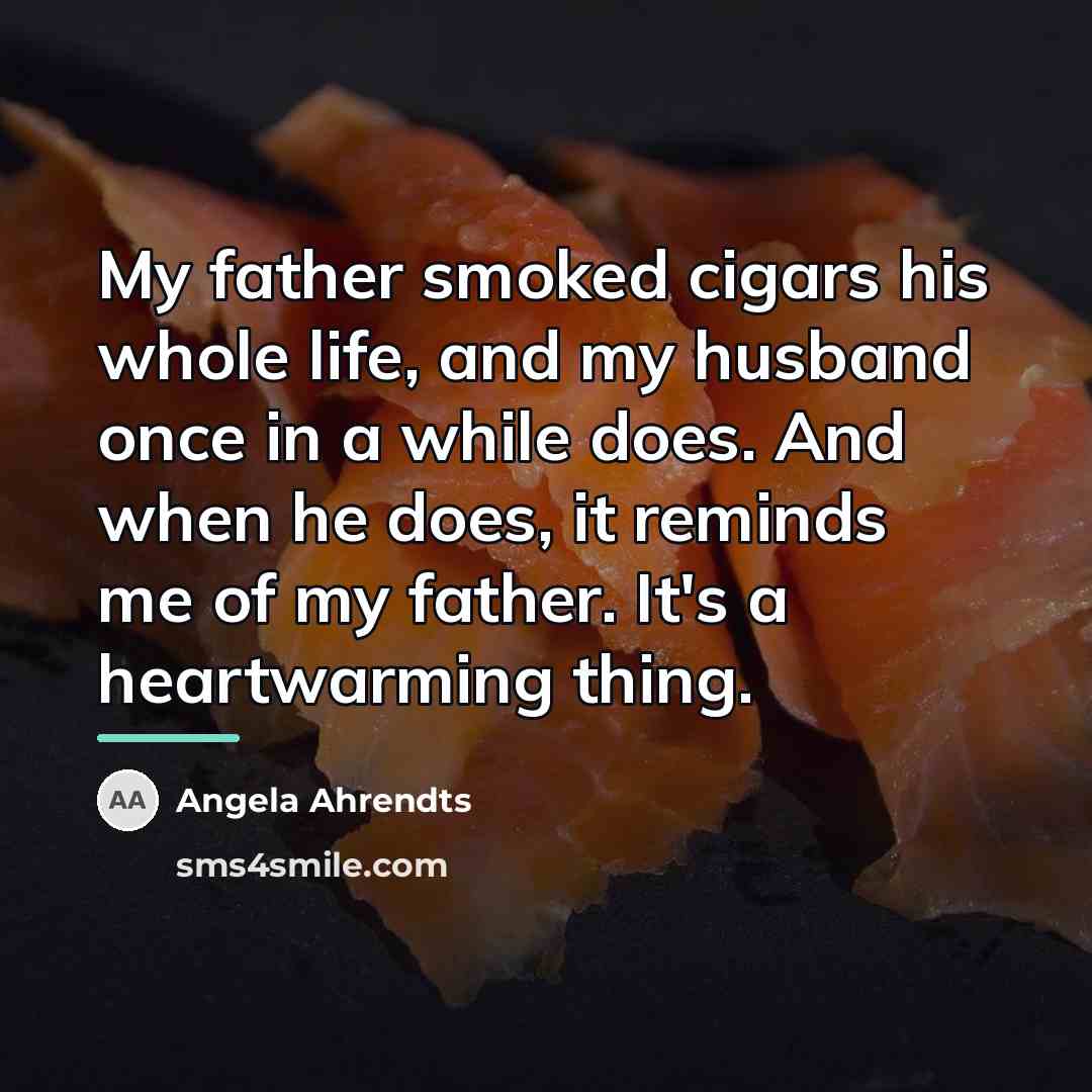 “My father smoked cigars his whole life, and my husband…” quote by Angela Ahrendts