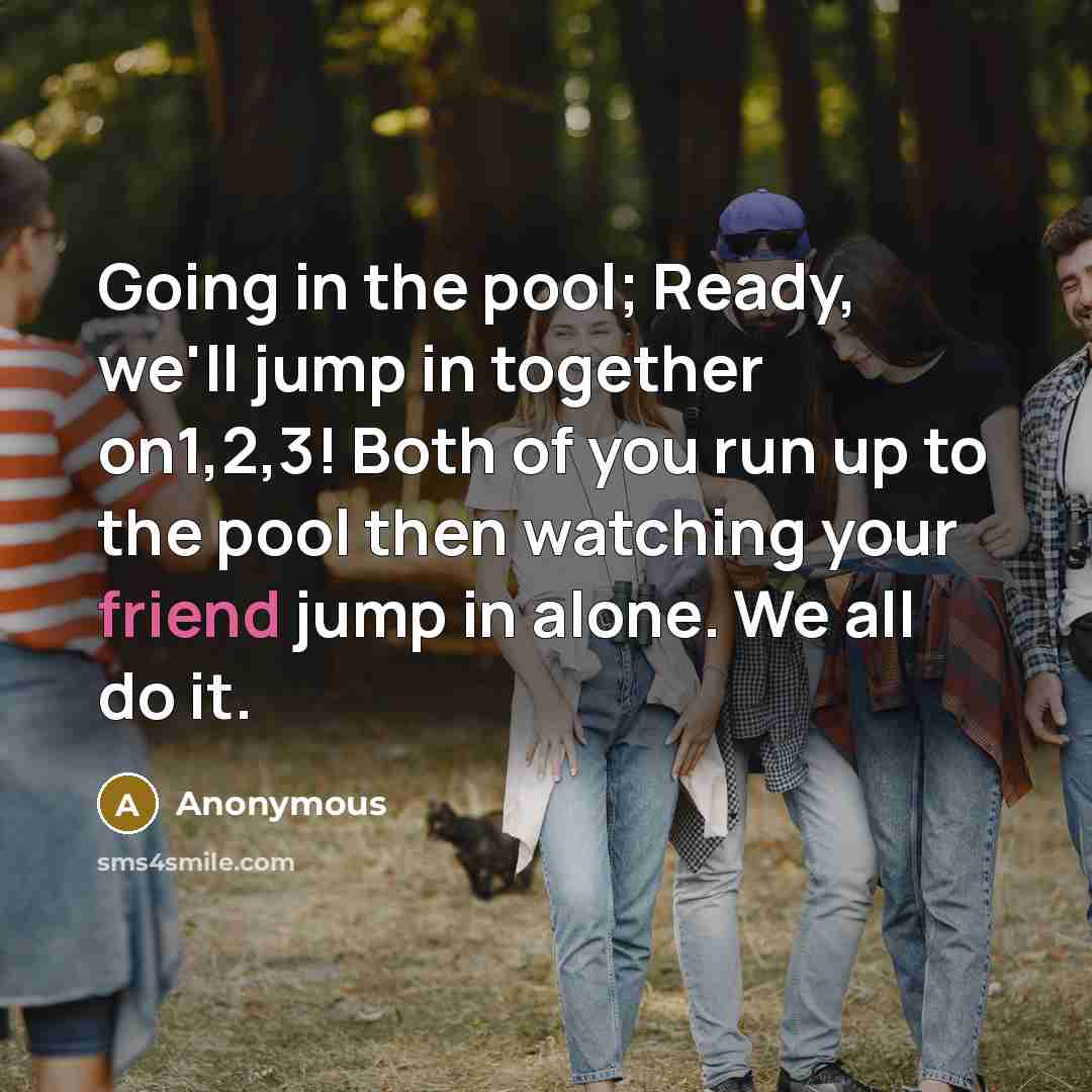 “Going in the pool; Ready, we'll jump in together on1,2,3!…” quote by Anonymous