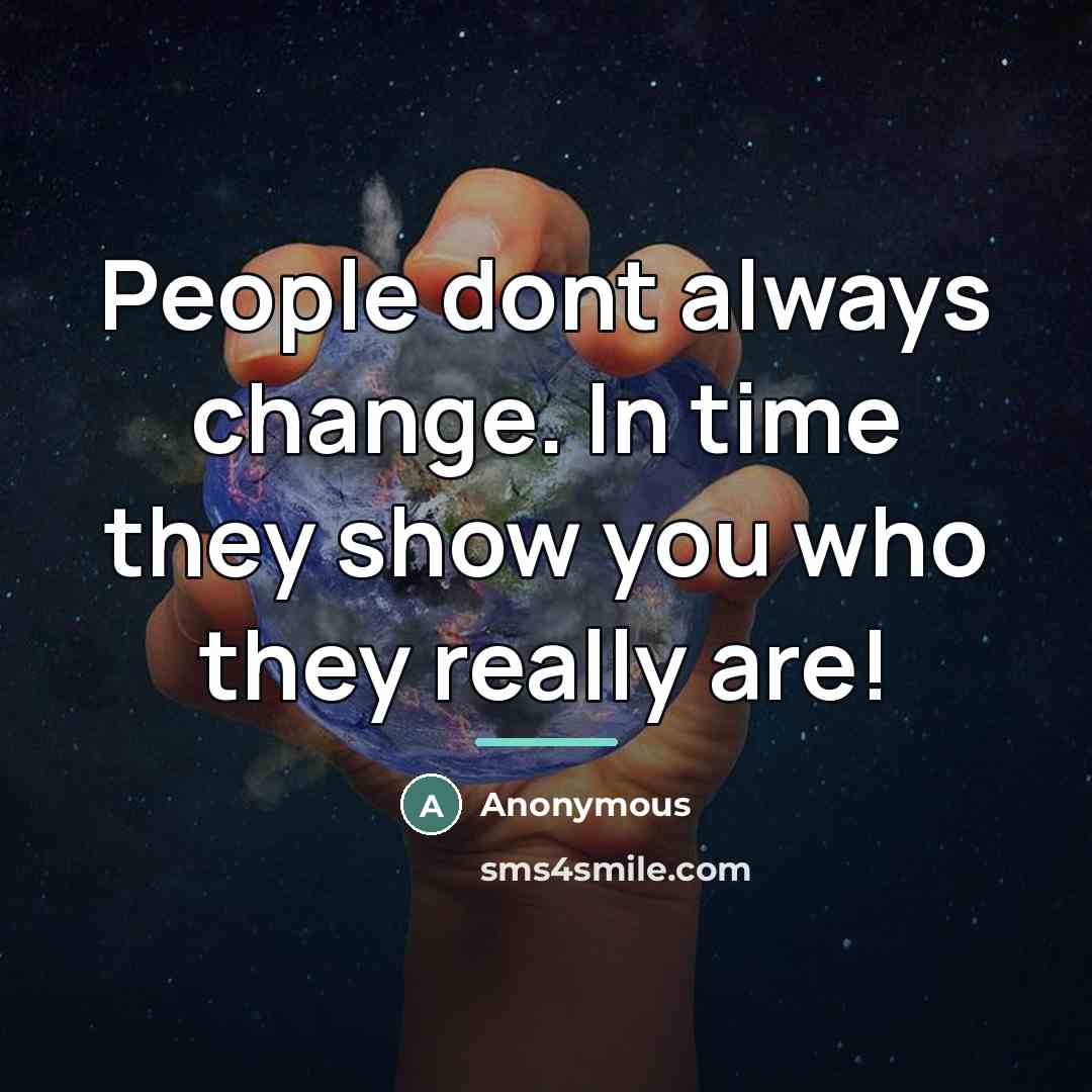 “People dont always change. In time they show you who…” quote by Anonymous