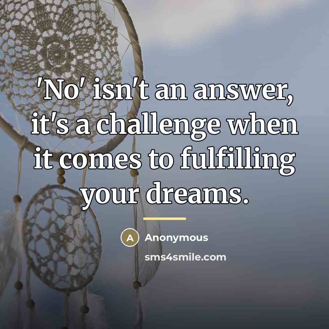 “'No' isn't an answer, it's a challenge when it comes…” quote by Anonymous