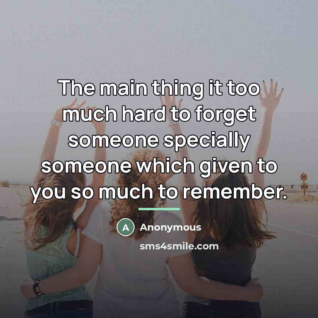 “The main thing it too much hard to forget someone…” quote by Anonymous