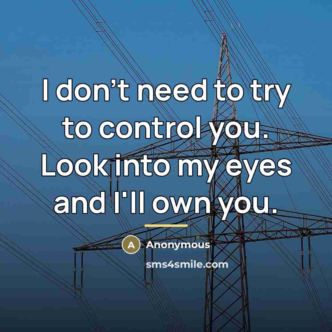 “I don't need to try to control you. Look into…” quote by Anonymous