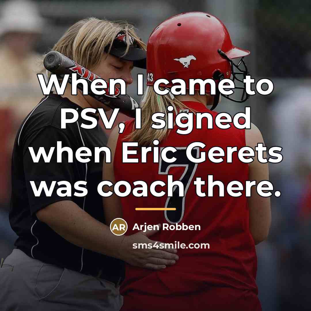 “When I came to PSV, I signed when Eric Gerets…” quote by Arjen Robben