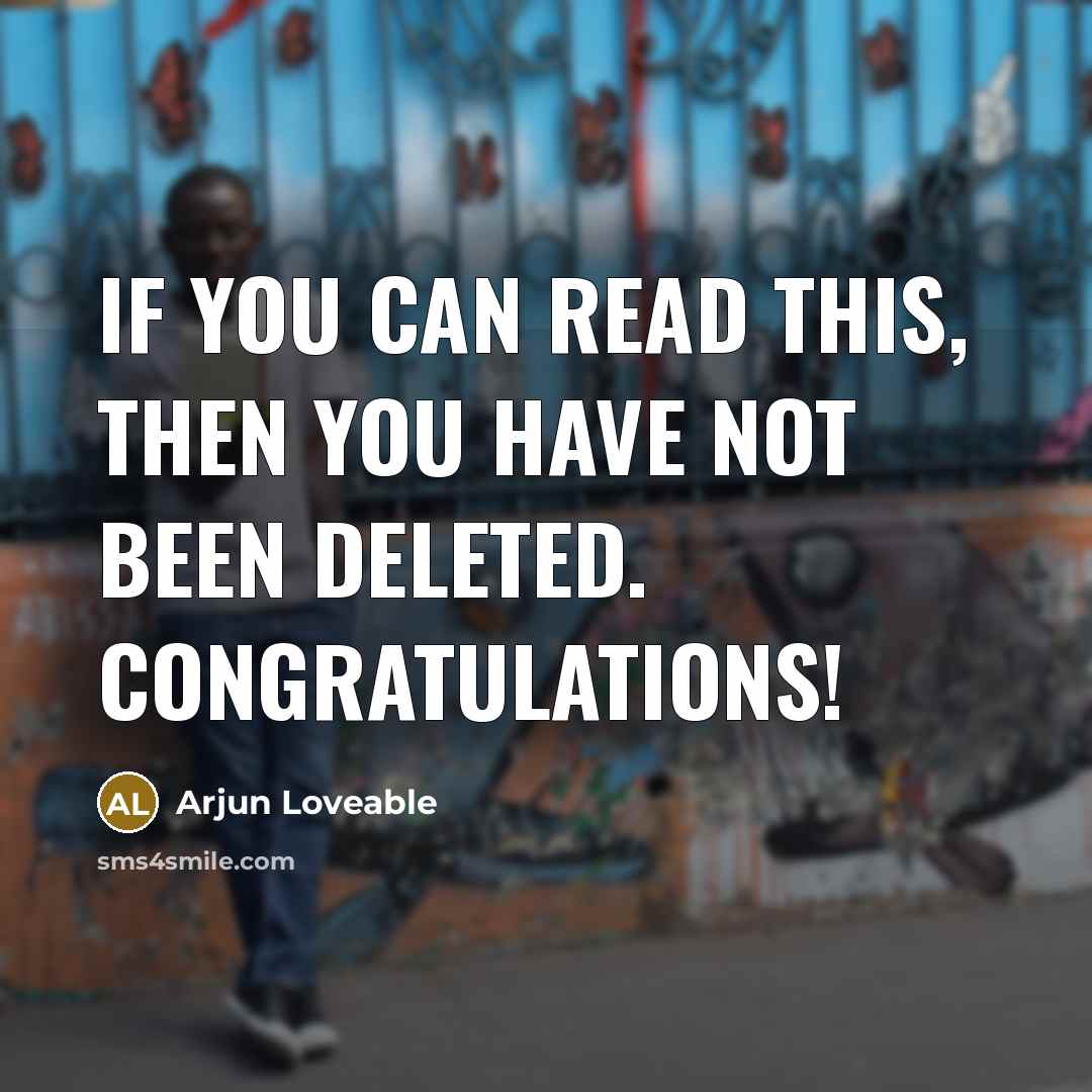 “If you can read this, then you have not been…” quote by Arjun Loveable