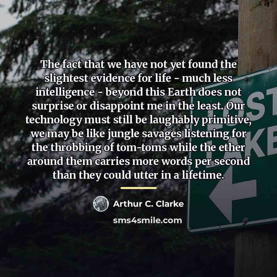 “The fact that we have not yet found the slightest…” quote by Arthur C. Clarke