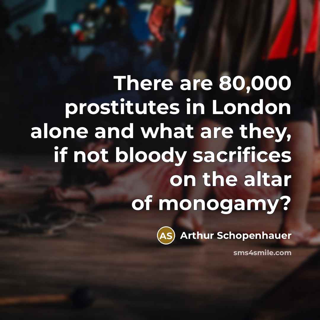“There are 80,000 prostitutes in London alone and what are…” quote by Arthur Schopenhauer