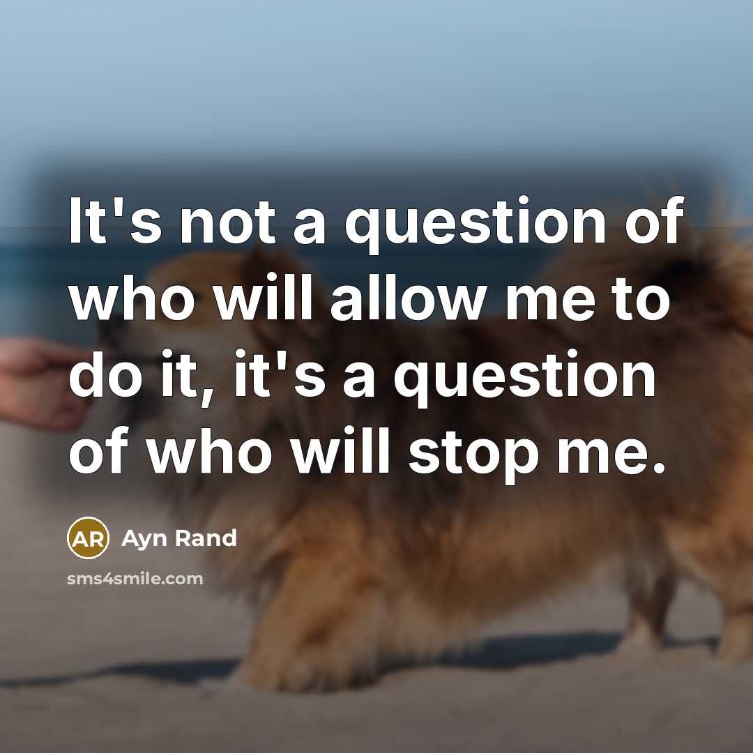 “It's not a question of who will allow me to…” quote by Ayn Rand