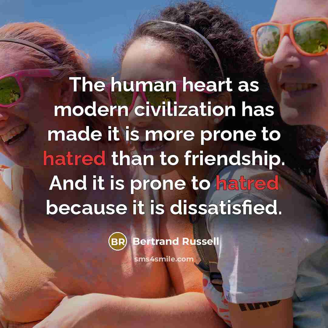 “The human heart as modern civilization has made it is…” quote by Bertrand Russell