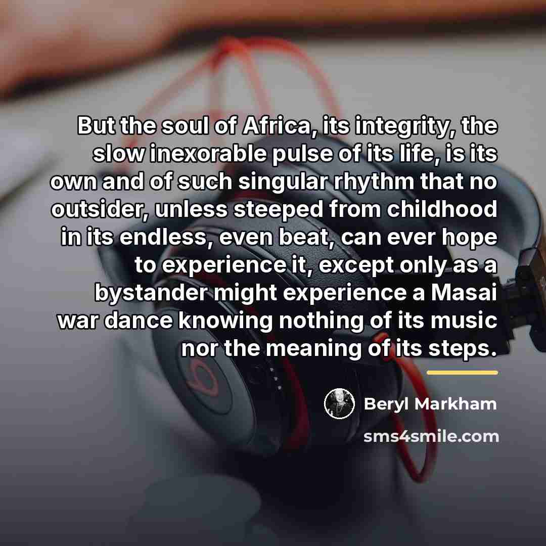 “But the soul of Africa, its integrity, the slow inexorable…” quote by Beryl Markham