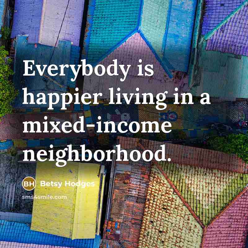 “Everybody is happier living in a mixed-income neighborhood.…” quote by Betsy Hodges