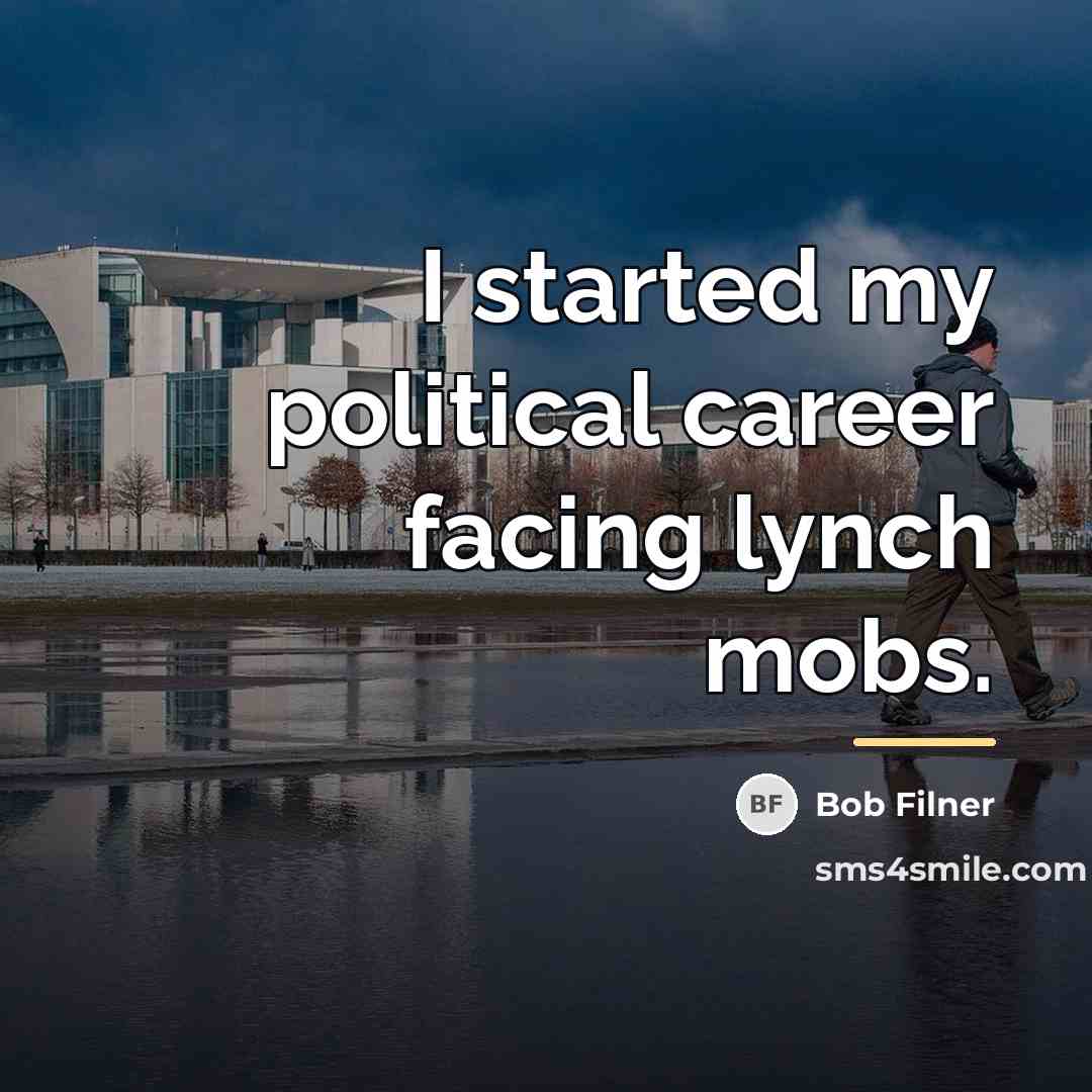 “I started my political career facing lynch mobs.…” quote by Bob Filner