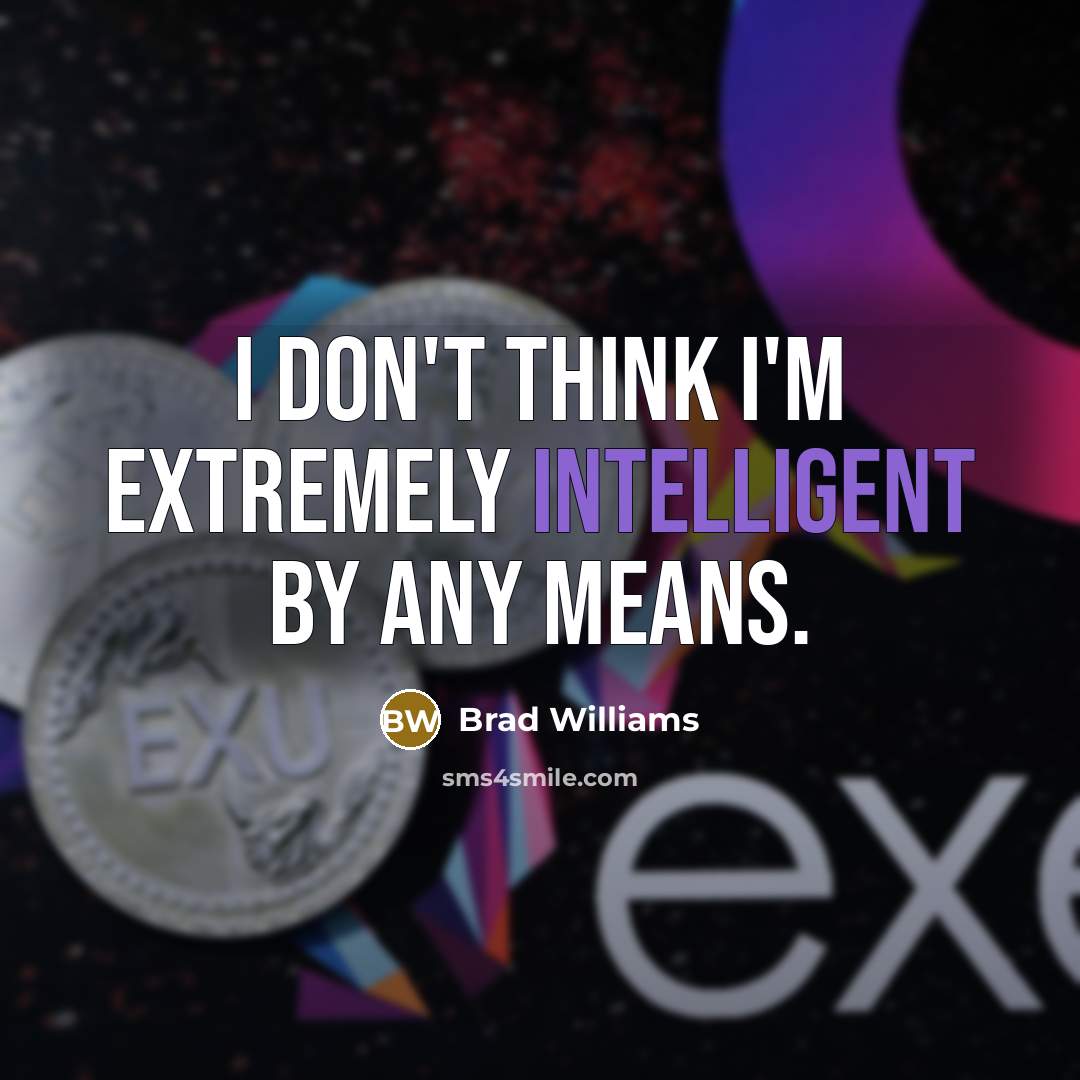 “I don't think I'm extremely intelligent by any means.…” quote by Brad Williams