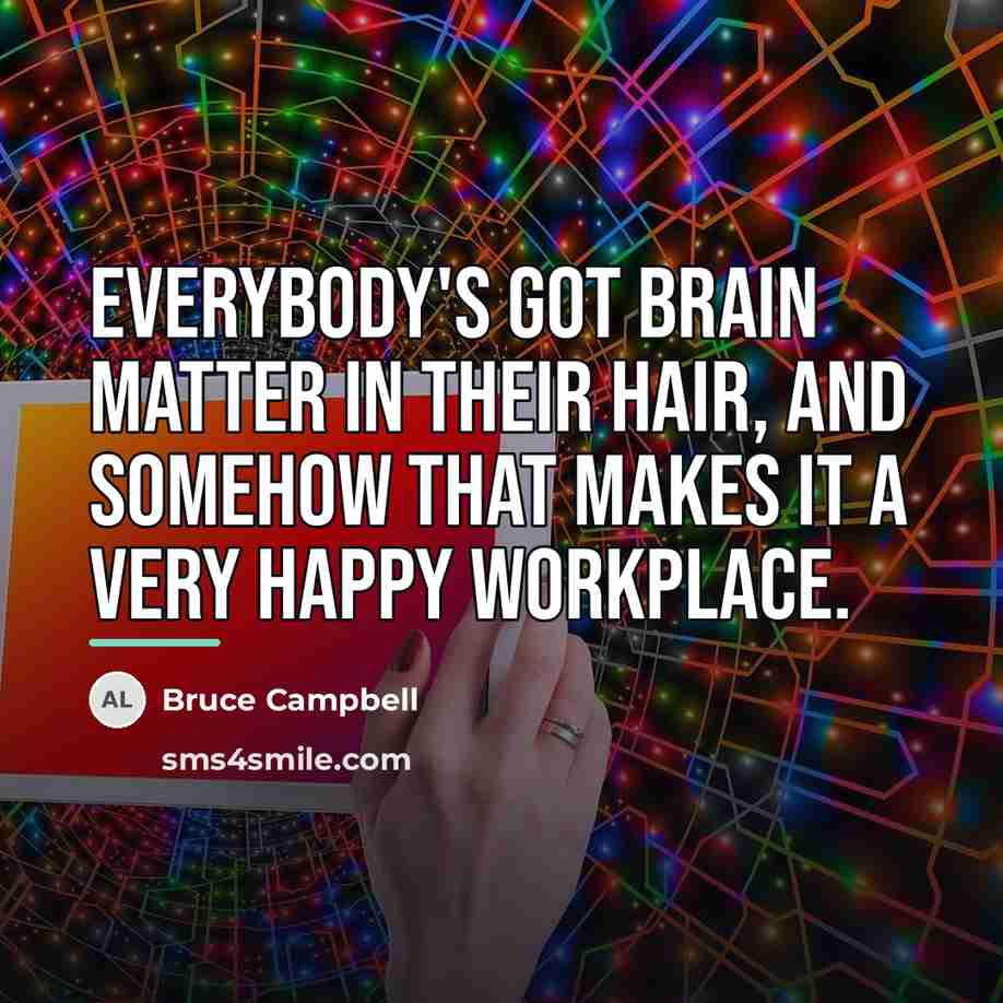 “Everybody's got brain matter in their hair, and somehow that…” quote by Bruce Campbell