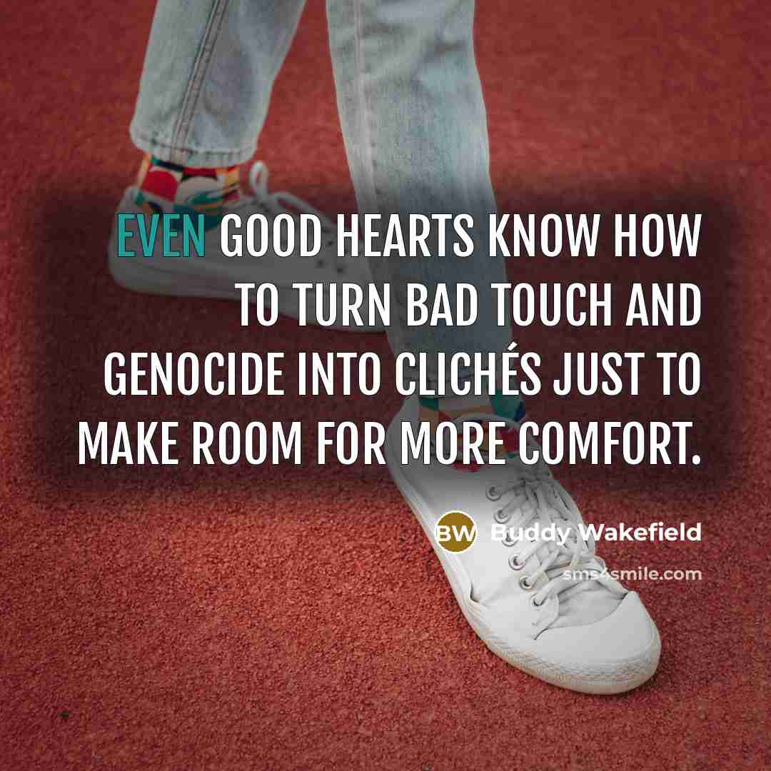 “Even good hearts know how to turn bad touch and…” quote by Buddy Wakefield