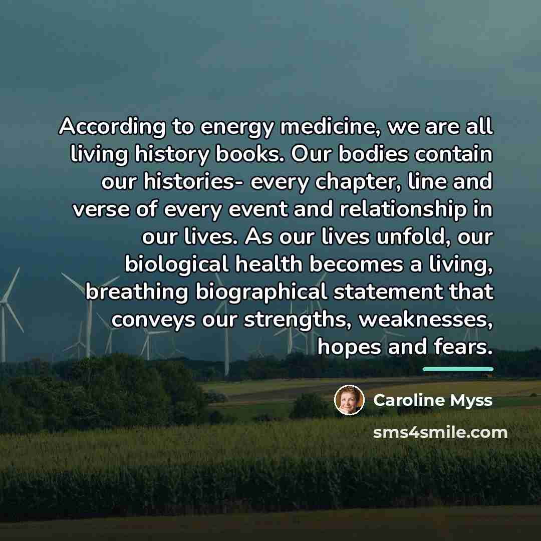 “According to energy medicine, we are all living history books.…” quote by Caroline Myss