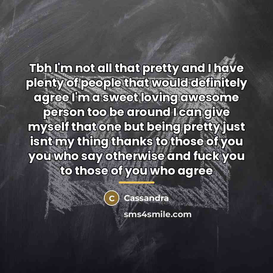 “Tbh I'm not all that pretty and I have plenty…” quote by Cassandra