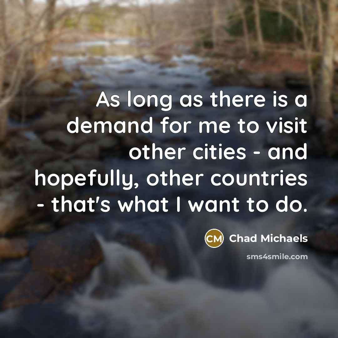 “As long as there is a demand for me to…” quote by Chad Michaels